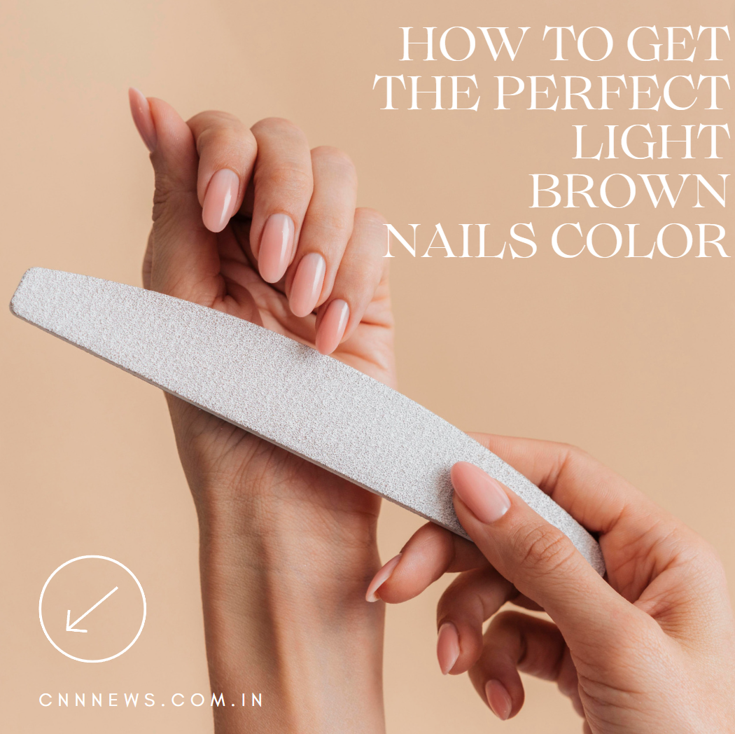 How to Get the Perfect Light Brown Nails Color